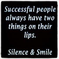 Successful people always have two things on their lips... silence and a smile